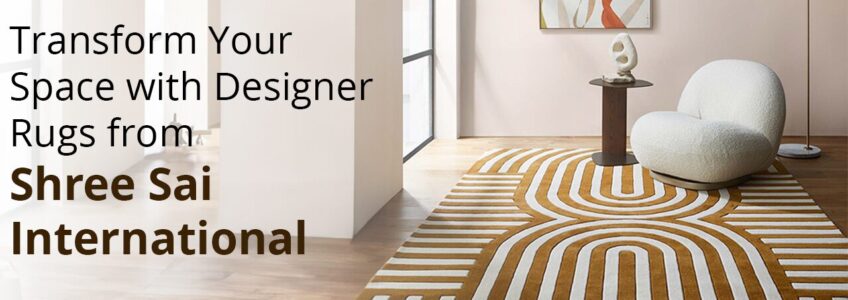 Transform Your Space with Designer Rugs from Shree Sai International