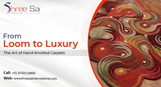 From Loom to Luxury: The Art of Hand-Knotted Carpets