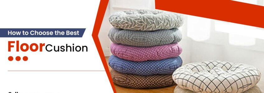 How to Choose the Best Floor Cushion